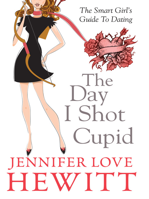 Title details for The Day I Shot Cupid by Jennifer Love Hewitt - Available